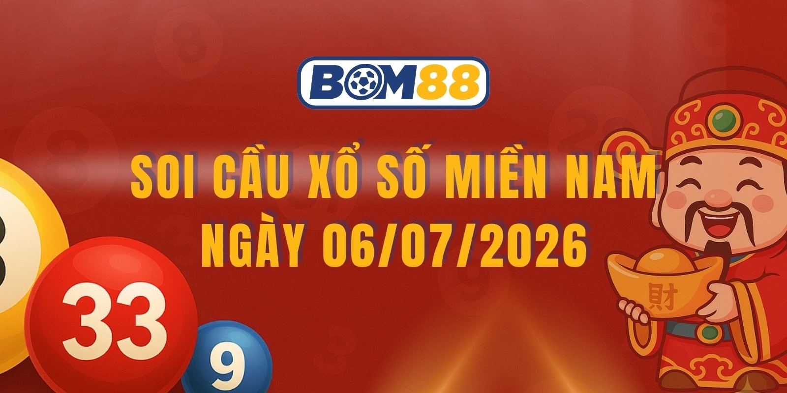 BOM88 Soi cầu XSMN ngày 06/07/2026 - Miền Nam hôm nay, săn lô cực đã