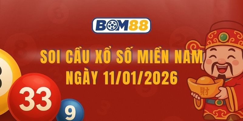 BOM88 Soi cầu XSMN ngày 11/01/2026 - Chốt lô đẹp cùng Bom88