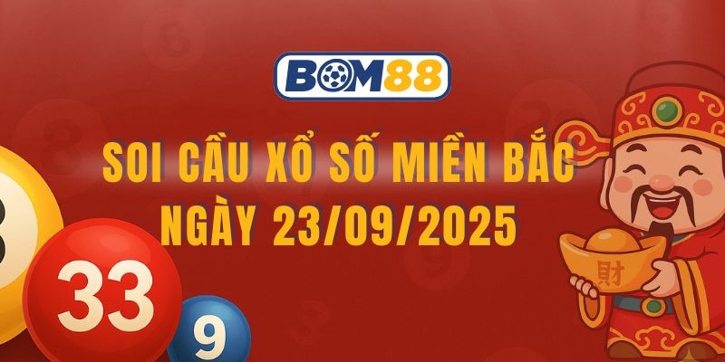BOM88 Soi cầu XSMB ngày 23/09/2025 chuẩn xác đến 70% từ Bom88