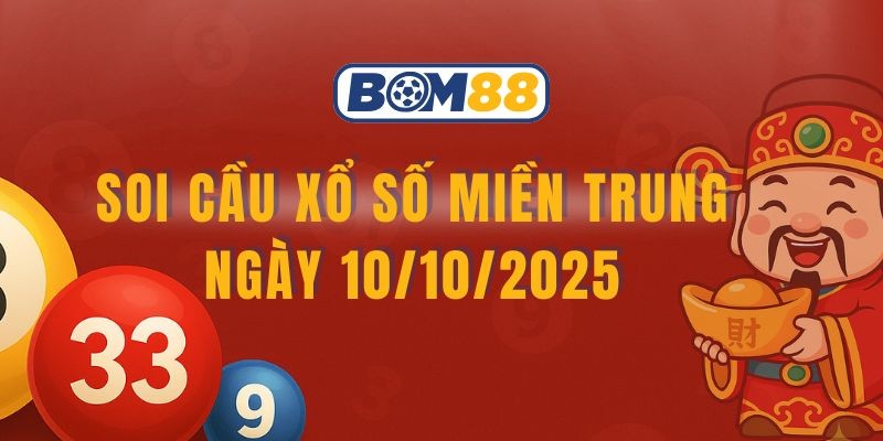 BOM88 Soi cầu XSMT ngày 10/10/2025 - Bắt lô tài lộc cùng Bom88